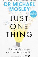 Just One Thing&nbsp;How Simple Changes Can Transform Your Life