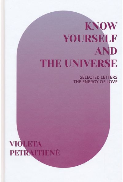Know yourself and the universe. Selected letters the energy of love