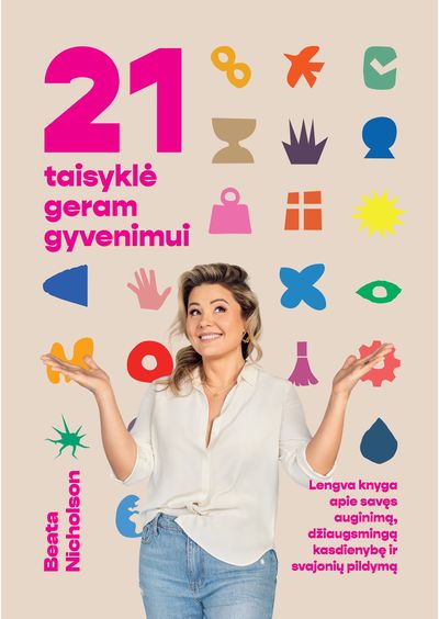 21 taisyklė geram gyvenimui: lengva knyga apie savęs auginimą, džiaugsmingą kasd ienybę ir svajonių pildymą