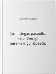 Išmintingas pasaulis: kaip išvengti bereikalingų rūpesčių