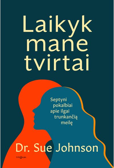 LAIKYK MANE TVIRTAI. Septyni pokalbiai apie ilgai trunkančią meilę