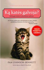 Ką katės galvoja?: sužinokite, ką katės galvoja ir nustebsite, kaip lengva jas s uprasti