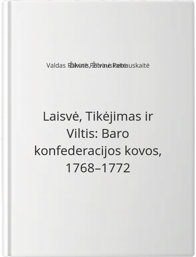 Laisvė, Tikėjimas ir Viltis: Baro konfederacijos kovos, 1768–1772