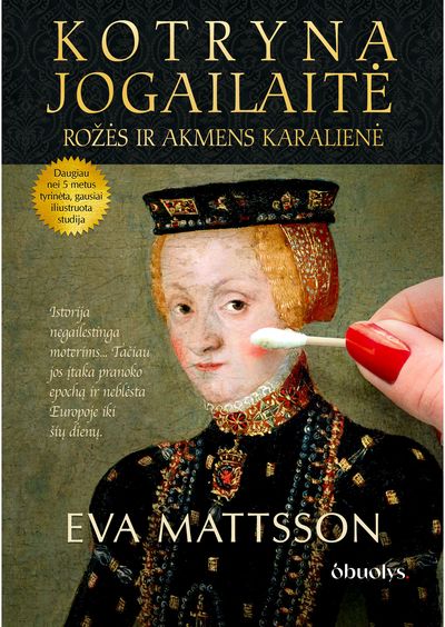 Kotryna Jogailaitė. Rožės ir akmens karalienė