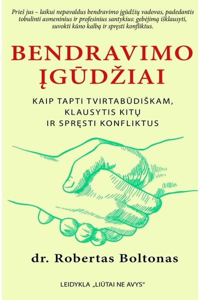 Bendravimo įgūdžiai. Kaip būti tvirtabūdiškam, klausytis kitų ir spręsti konfliktus