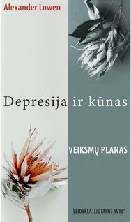 Depresija ir kūnas: revoliucinis garsaus psichiatro metodas, padėsiantis įveikti depresiją