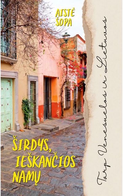 Širdys, ieškančios namų : tarp Venesuelos ir Lietuvos