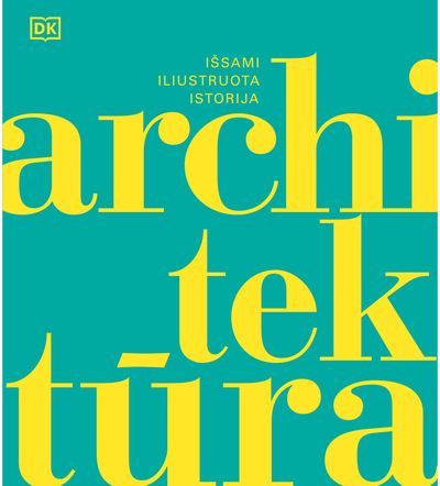 Architektūra: išsami iliustruota istorija