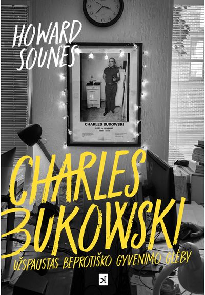 Charles Bukowski: Užspaustas beprotiško gyvenimo glėby