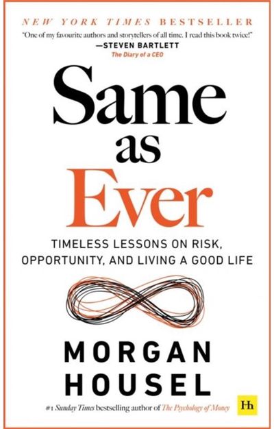Same as Ever : Timeless Lessons on Risk, Opportunity and Living a Good Life