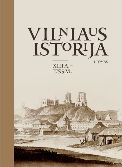Vilniaus istorija, I tomas. XIII a.–1795 m.