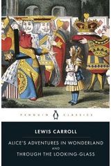 Alice's Adventures in Wonderland And, Through the Looking-Glass and What Alice F ound There