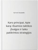 Karo principai. Apie karą: išsamios taktikos įžvalgos ir laiko patikrintos strat egijos