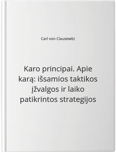 Karo principai. Apie karą: išsamios taktikos įžvalgos ir laiko patikrintos strat egijos