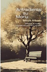 Antradieniai su Moriu: senatvė, jaunystė ir svarbiausia gyvenimo pamoka