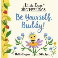 Little Bugs Big Feelings: Be Yourself Buddy