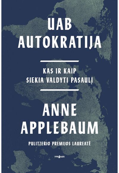 UAB Autokratija. Kas ir kaip siekia valdyti pasaulį
