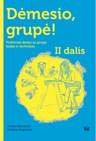 Dėmesio, grupė! II d. Praktiniai darbo su grupe būdai ir technikos
