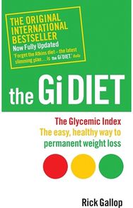 Gi Diet (Now Fully Updated): The Glycemic Index; The Easy, Healthy Way to Permanent Weight Loss The Easy, Healthy Way to Permanent Weight Loss