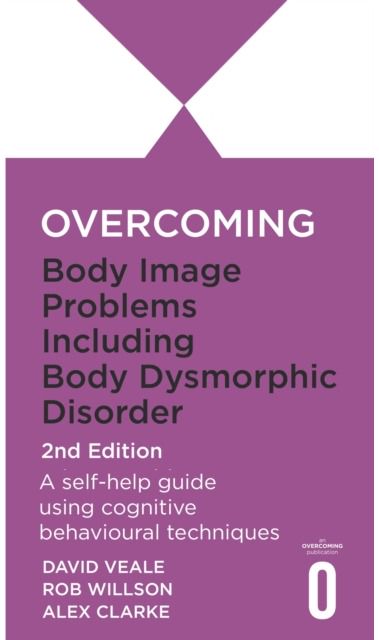 Overcoming Body Dysmorphic Disorder 2nd Edition
