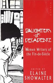 Daughters Of Decadence: Stories by Women Writers of the Fin-de-Siecle Stories by Women Writers of the Fin-de-Siecle