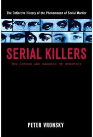 Serial Killers: The Method and Madness of Monsters The Method and Madness of Monsters