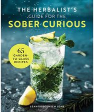 Herbalists Guide for the Sober Curious: 65 Garden-to-Glass Recipes 65 Garden-to-Glass Recipes