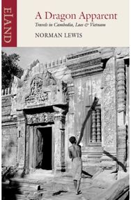 Dragon Apparent: Travels in Cambodia, Laos and Vietnam Travels in Cambodia, Laos and Vietnam