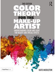 Color Theory for the Make-up Artist: Understanding Color and Light for Beauty and Special Effects and Light for Beauty and Special Effects