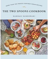 Two Spoons Cookbook: More Than 100 French-Inspired Vegan Recipes More Than 100 French-Inspired Vegan Recipes