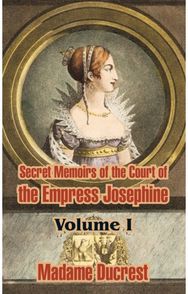 Secret Memoirs of the Court of the Empress Josephine ( Volume I)