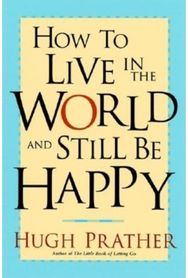 How to Live in the World and Still Be Happy