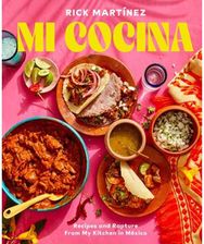 Mi Cocina: Recipes and Rapture from My Kitchen in Mexico: A Cookbook Recipes and Rapture from My Kitchen in Mexico: A Cookbook