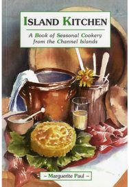 Island Kitchen: A Book of Seasonal Cookery from the Channel Islands A Book of Seasonal Cookery from the Channel Islands