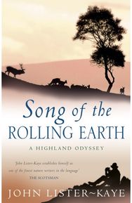 Song Of The Rolling Earth: A Highland Odyssey A Highland Odyssey