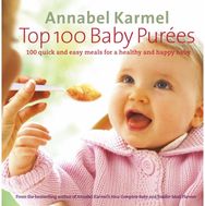 Top 100 Baby Purees: 100 quick and easy meals for a healthy and happy baby 100 quick and easy meals for a healthy and happy baby