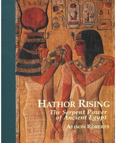 Hathor Rising The Serpent Power of