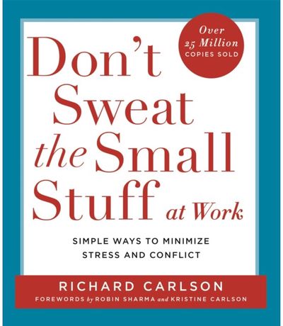 Don't Sweat the Small Stuff at Work Simple ways to Keep