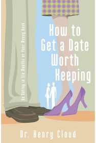 How to Get a Date Worth Keeping: Be Dating in Six Months or Your Money Back