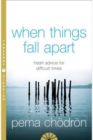When Things Fall Apart: Heart Advice for Difficult Times Heart Advice for Difficult Times