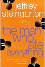Man Who Ate Everything: And Other Gastronomic Feats, Disputes, and Pleasurable Pursuits Gastronomic Feats, Disputes, and Pleasurable Pursuits