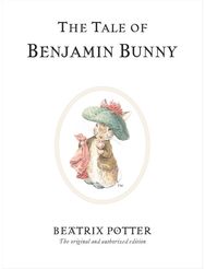 Tale of Benjamin Bunny: The original and authorized edition The original and authorized edition