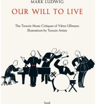 Mark Ludwig: Our Will to Live: The Terezin Music Critiques of Viktor Ullmann The Terezin Music Critiques of Viktor Ullmann
