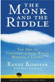 Monk and the Riddle: The Art of Creating a Life While Making a Life The Art of Creating a Life While Making a Life