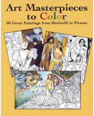 Art Masterpieces to Color: 60 Great Paintings from Botticelli to Piccasso 60 Great Paintings from Botticelli to Piccasso