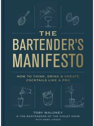 Bartenders Manifesto: How to Think, Drink, and Create Cocktails Like a Pro How to Think, Drink, and Create Cocktails Like a Pro