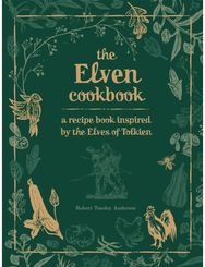 Recipes from the World of Tolkien Volume II – The Elven Cookbook: A Recipe Book Inspired by the Elves of Tolkien Inspired by the Elves of Tolkien
