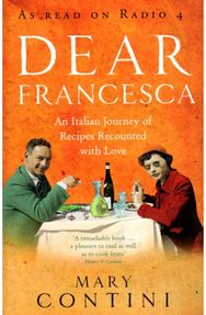 Dear Francesca: An Italian Journey of Recipes Recounted with Love An Italian Journey of Recipes Recounted with Love