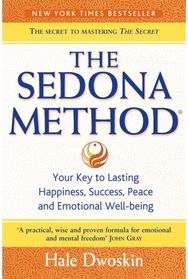 Sedona Method Your Key to Lasting Happiness, Success, Peace and Emotional Well-Being