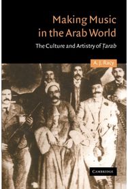 Making Music in the Arab World The Culture and Artistry of Tarab